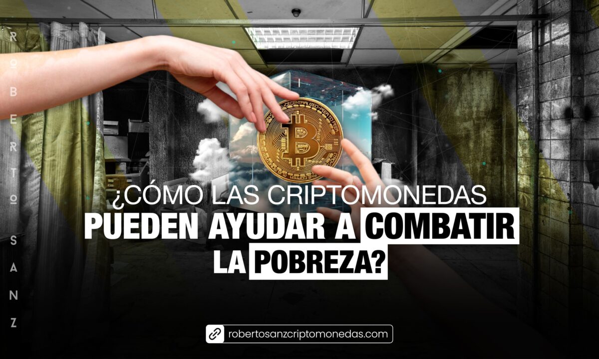 ¿Cómo las criptomonedas pueden ayudar a combatir la pobreza?